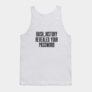 Cybersecurity Bash History Revealed Your Password Tank Top